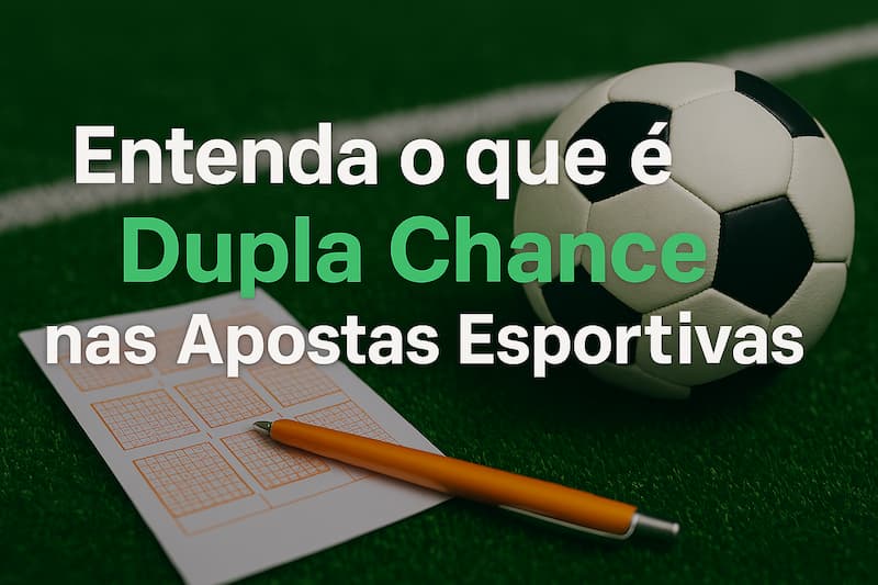 Apostador preenchendo bilhete ao lado de bola de futebol em campo com texto sobre dupla chance