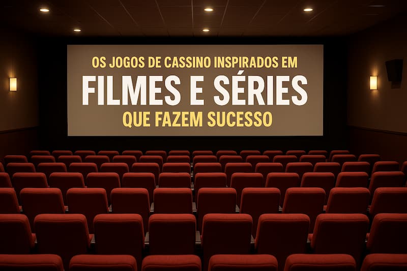 Tela de cinema com a frase “Os jogos de cassino inspirados em filmes e séries que fazem sucesso” exibida, com poltronas vermelhas à frente.