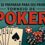 Como se preparar para seu primeiro torneio de poker